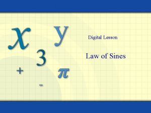 Digital Lesson Law of Sines An oblique triangle