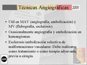 Tcnicas Angiogrficas Util en MAV angiografa embolizacin y