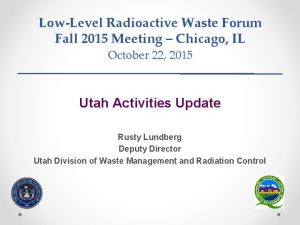 LowLevel Radioactive Waste Forum Fall 2015 Meeting Chicago