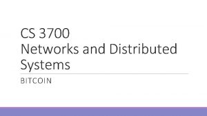 CS 3700 Networks and Distributed Systems BITCOIN Outline