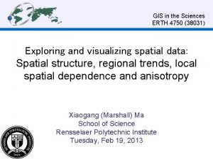 GIS in the Sciences ERTH 4750 38031 Exploring