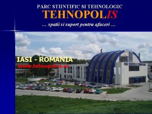 PARC STIINTIFIC SI TEHNOLOGIC TEHNOPOLIS spatii si suport