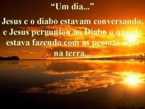 Um dia Jesus e o diabo estavam conversando