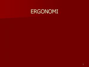 ERGONOMI 1 DEFINITION OF ERGONOMICS Yunani kuno yaitu