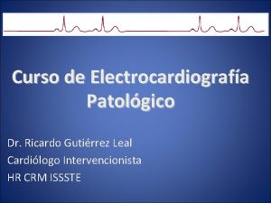 Curso de Electrocardiografa Patolgico Dr Ricardo Gutirrez Leal