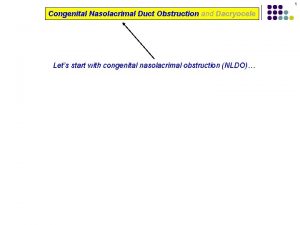 1 Congenital Nasolacrimal Duct Obstruction and Dacryocele Lets