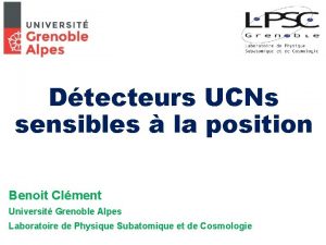 Dtecteurs UCNs sensibles la position Benoit Clment Universit