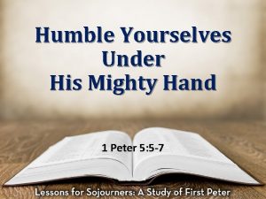 Humble Yourselves Under His Mighty Hand 1 Peter