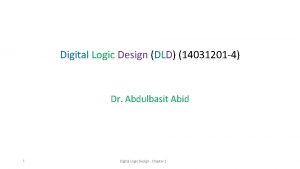 Digital Logic Design DLD 14031201 4 Dr Abdulbasit