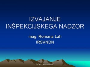 IZVAJANJE INPEKCIJSKEGA NADZOR mag Romana Lah IRSVNDN Poari