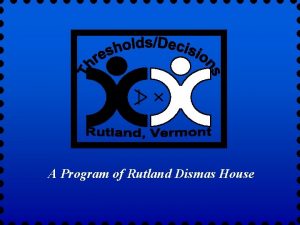 A Program of Rutland Dismas House Thresholds Decisions