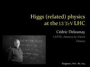 Higgs related physics at the LHC Cdric Delaunay