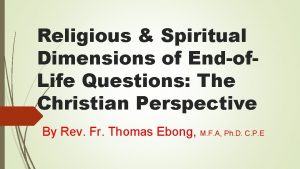 Religious Spiritual Dimensions of Endof Life Questions The