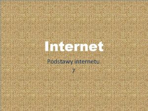 Internet Podstawy internetu 7 Dzie dobry Pastwu Powoli