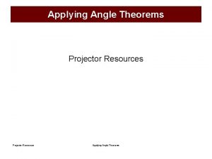 Applying Angle Theorems Projector Resources Applying Angle Theorems