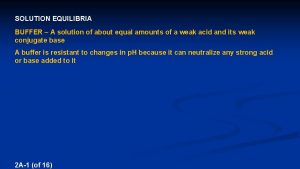 SOLUTION EQUILIBRIA BUFFER A solution of about equal
