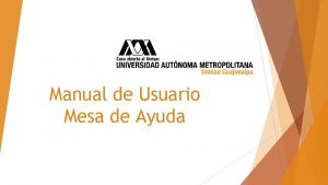 Manual de Usuario Mesa de Ayuda 1 Ingrese