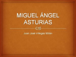 MIGUEL NGEL ASTURIAS Juan Jos Villegas Milln Biografa