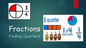 Fractions Finding Quarters Learning Intention We are learning