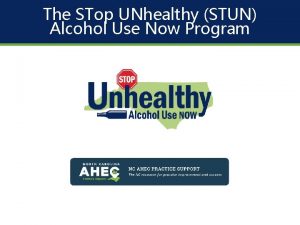 The STop UNhealthy STUN Alcohol Use Now Program