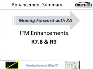 Enhancement Summary Moving Forward with XA IFM Enhancements