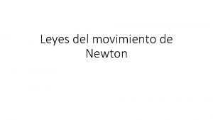 Leyes del movimiento de Newton Leyes de Newton