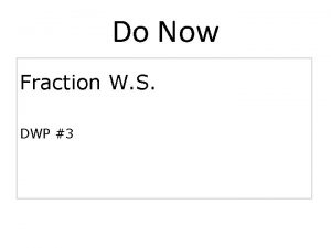 Do Now Fraction W S DWP 3 9122013