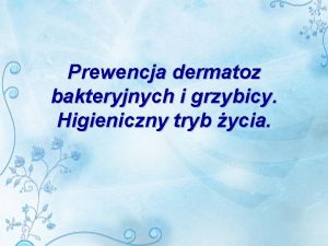 Prewencja dermatoz bakteryjnych i grzybicy Higieniczny tryb ycia