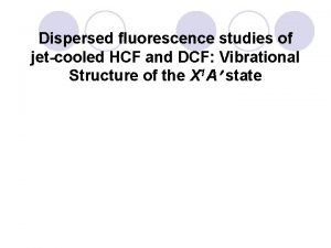 Dispersed fluorescence studies of jetcooled HCF and DCF