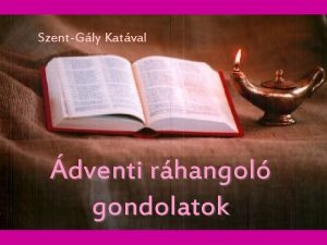 SzentGly Katval dventi rhangol gondolatok Adventi gondolatok a