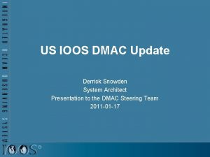 US IOOS DMAC Update Derrick Snowden System Architect