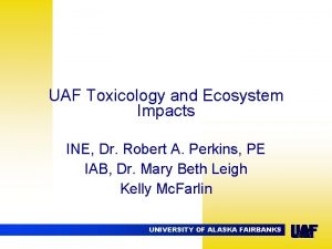 UAF Toxicology and Ecosystem Impacts INE Dr Robert