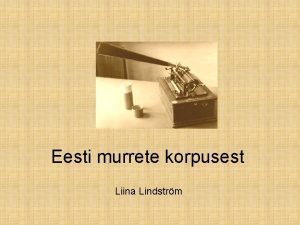 Eesti murrete korpusest Liina Lindstrm Eesti murrete korpus