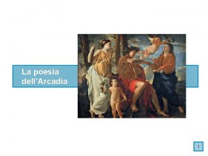 La poesia dellArcadia 1 LA POESIA DELLARCADIA 1