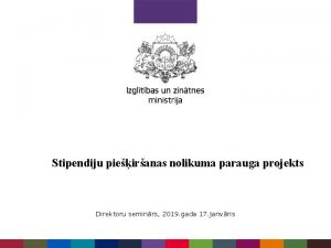 Stipendiju pieiranas nolikuma parauga projekts Direktoru seminrs 2019