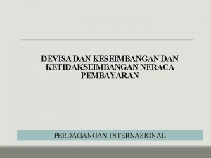 DEVISA DAN KESEIMBANGAN DAN KETIDAKSEIMBANGAN NERACA PEMBAYARAN PERDAGANGAN