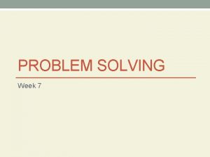 PROBLEM SOLVING Week 7 Problem Solving Strategies Draw