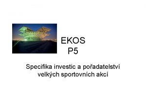 EKOS P 5 Specifika investic a poadatelstv velkch
