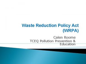 Waste Reduction Policy Act WRPA Calen Roome TCEQ