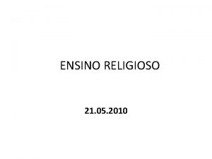 ENSINO RELIGIOSO 21 05 2010 ENSINO RELIGIOSO Continuo