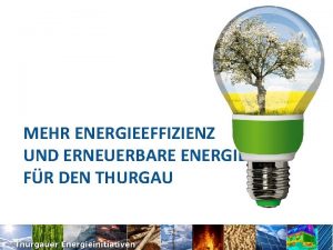MEHR ENERGIEEFFIZIENZ UND ERNEUERBARE ENERGIEN FR DEN THURGAU
