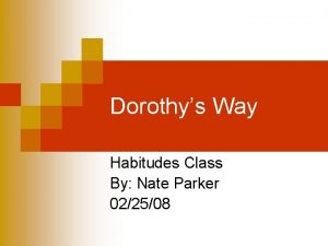 Dorothys Way Habitudes Class By Nate Parker 022508