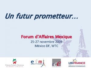 Un futur prometteur Forum dAffaires Mexique 25 27