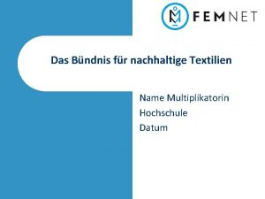 Das Bndnis fr nachhaltige Textilien Name Multiplikatorin Hochschule