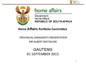 Home Affairs Portfolio Committee PROVINCIAL MANAGERS PRESENTATION MR