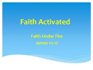 Faith Activated Faith Under Fire James 1 1