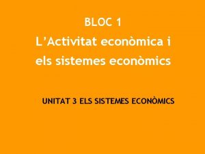 BLOC 1 LActivitat econmica i els sistemes econmics