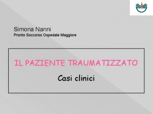 Simona Nanni Pronto Soccorso Ospedale Maggiore IL PAZIENTE