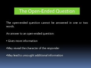 The OpenEnded Question The openended question cannot be