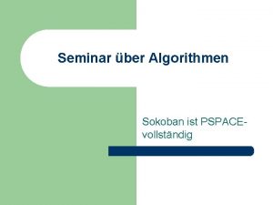 Seminar ber Algorithmen Sokoban ist PSPACEvollstndig Inhalt l